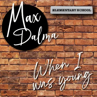 When I was Young by Max Dalma