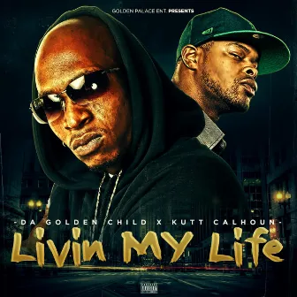 Livin My Life (feat. Kutt Calhoun) by Da Golden Child