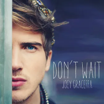 Don't Wait by Joey Graceffa