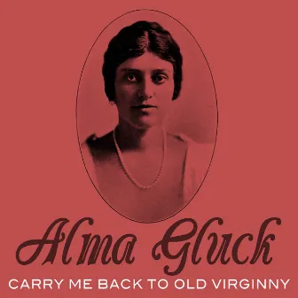 Carry Me Back to Old Virginny by Alma Gluck