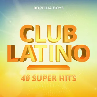 Club Latino: 40 Super Hits by Boricua Boys