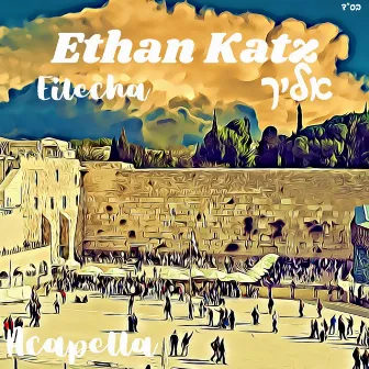 Eilecha (Acapella) by Eitan Gedalya