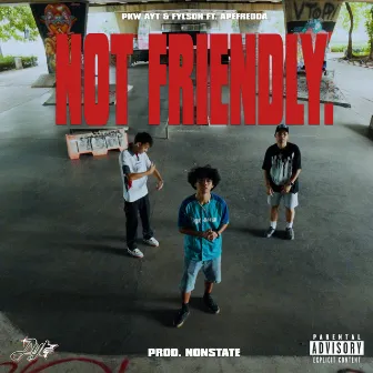 NOT FRIENDLY by PKW AYT