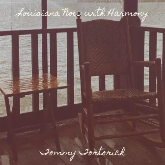 Louisiana Now with Harmony by Tommy Tortorich