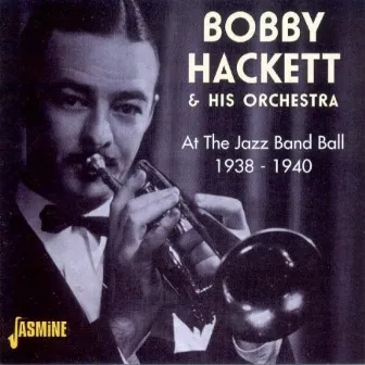 At the Jazz Band Ball, 1938 - 1940 by Bobby Hackett And His Orchestra