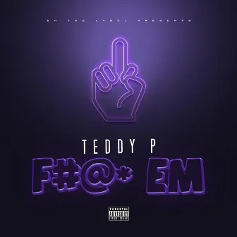 Fuck Em by Teddy P