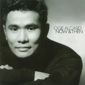 Now & Then by Ogie Alcasid