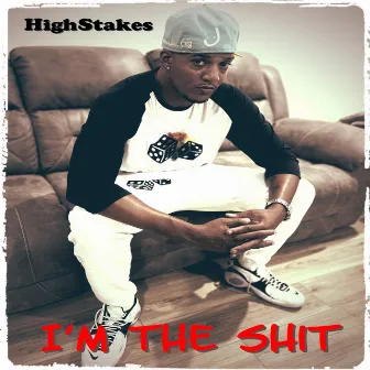 I'm the Shit by HighStakes