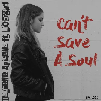 Can't Save a Soul (feat. nobigdyl) by Danielle Apicella