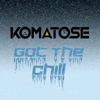 Got The Chill by DJ Komatose