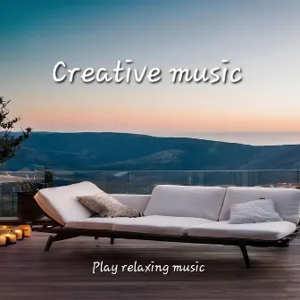 Creative Music by Play relaxing music