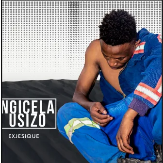 Ngicela Usizo by Exjesique