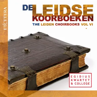 De Leidse Koorboeken, Vol. VI by Egidius Kwartet