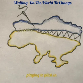 Waiting on the World to Change by Playing To Pitch In