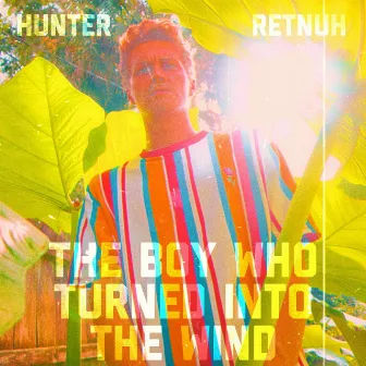 The Boy Who Turned Into The Wind by Hunter Ross