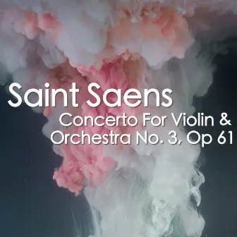 Saint Saens Concerto For Violin & Orchestra No. 3, Op 61 by Antonina Petrov