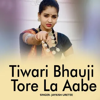 Tiwari Bhauji Tore La Aabe by 