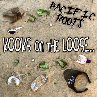 Kooks on the Loose... by Pacific Roots