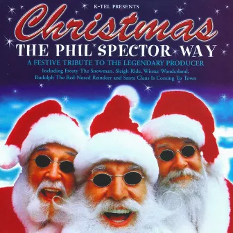 Christmas The Phil Spector Way - A Festive Tribute To The Legendary Producer by Studio Musicians