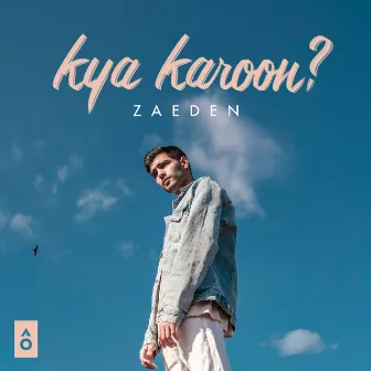 kya karoon? by Zaeden