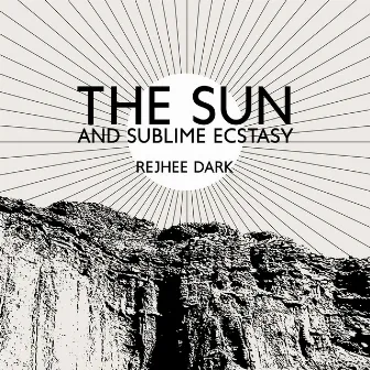 The Sun and Sublime Ecstasy by Rejhee Dark