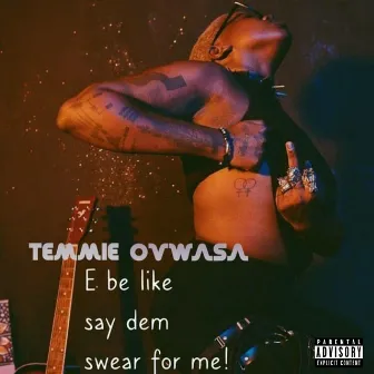 E be like say dem swear for me by Temmie Ovwasa