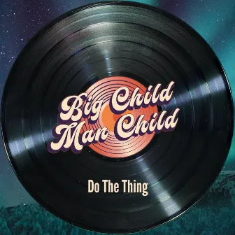 Do the Thing by Big Child Man Child