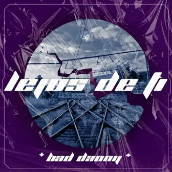 Lejos de Ti by Bad Danny