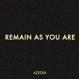 Remain as You Are by Azedia