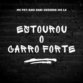 Estourou o Carro Forte by Rari Hani