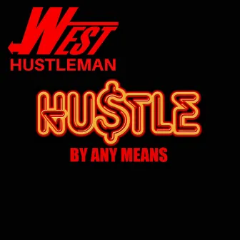 Hustle by Any Means by West Hustleman