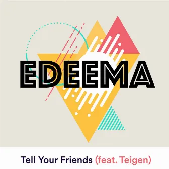 Tell Your Friends by Edeema