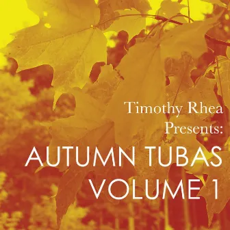 Timothy Rhea Presents: Autumn Tubas, Vol. 1 by John D. Stevens