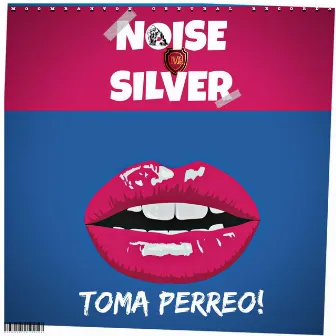 Toma Perreo! by Noise Silver