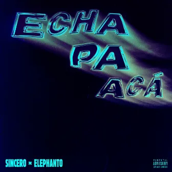 Echa Pa Acá by Elephanto