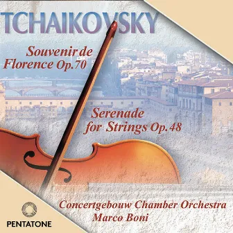 Tchaikovsky: Serenade for Strings & Souvenir de Florence by Marco Boni