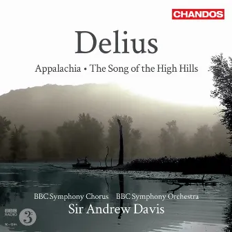 Delius: Appalachia & The Song of the High Hills by BBC Symphony Chorus