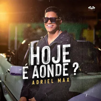 Hoje É Aonde? by Adriel Max