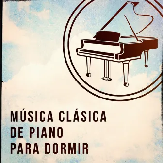 Música Clásica de Piano para Dormir by Radio Musica Clasica