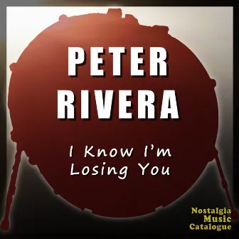 I Know I'm Losing You by Peter Rivera