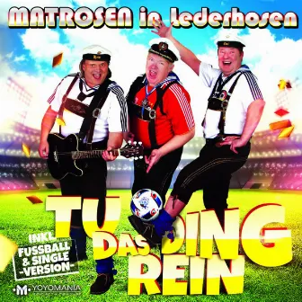 Tu das Ding rein by Matrosen in Lederhosen