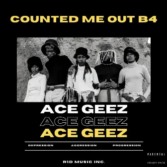 Counted Me Out B4 by Ace Geez