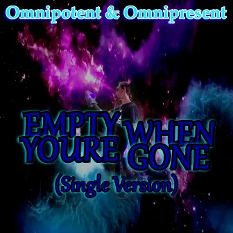 Empty When You're Gone by Omnipotent & Omnipresent