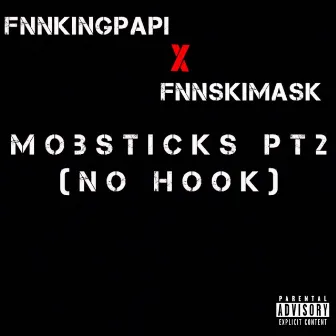 Mobsticks, Pt. 2: No Hook by FNNKINGPAPI