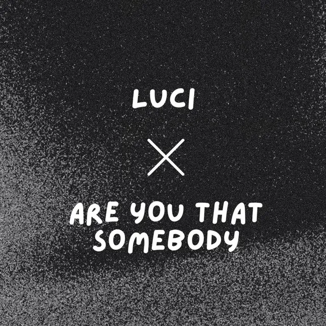 luci x are you that somebody