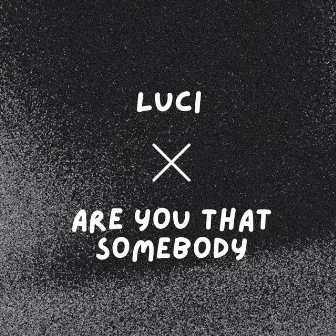 luci x are you that somebody by Whisper Sixx