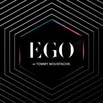 EGO by Tommy Moustache