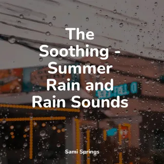 The Soothing - Summer Rain and Rain Sounds by Música para Relaxar Maestro