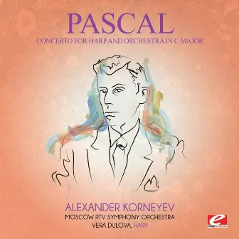 Pascal: Concerto for Harp and Orchestra in C Major (Digitally Remastered) by Alexander Korneyev