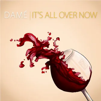 It's All over Now by Damé